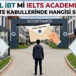 TOEFL iBT mi IELTS Academic mi? Üniversite Kabullerinde Hangisi Seçilmeli?